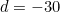 d=-30