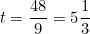 \begin{equation*}t=\frac{48}{9}=5\frac{1}{3}\end{equation}