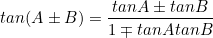 \begin{equation*}tan(A \pm B)=\frac{tan A \pm tanB}{1 \mp tanAtanB}\end{equation}