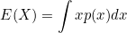 \begin{equation*}E(X)=\int xp(x) dx\end{equation*}