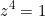 \begin{equation*}z^4=1\end{equation}