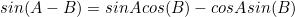 \begin{equation*}sin(A-B)=sinAcos(B)-cosAsin(B)\end{equation*}