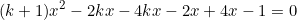 \begin{equation*}(k+1)x^2-2kx-4kx-2x+4x-1=0\end{equation}