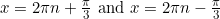 x=2\pi n+\frac{\pi}{3} \text { and }x=2\pi n -\frac{\pi}{3}