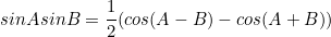 \begin{equation*}sinAsinB=\frac{1}{2}(cos(A-B)-cos(A+B))\end{equation}