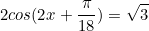 \begin{equation*}2cos(2x+\frac{\pi}{18})=\sqrt{3}\end{equation}