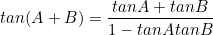 \begin{equation*}tan(A+B)=\frac{tanA+tanB}{1-tanAtanB}\end{equation*}