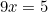 \begin{equation*}9x=5\end{equation}