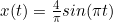 x(t)=\frac{4}{\pi}sin(\pi t)