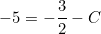 \[ -5=-\frac32-C \]