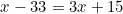 \begin{equation*}x-33=3x+15\end{equation}