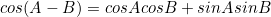 \begin{equation*}cos(A-B)=cosAcosB+sinAsinB\end{equation*}