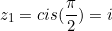 \begin{equation*}z_1=cis(\frac{\pi}{2})=i\end{equation}