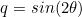 \begin{equation*}q=sin(2\theta)\end{equation*}