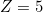 Z=5