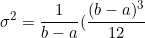 \begin{equation*}\sigma^2=\frac{1}{b-a}(\frac{(b-a)^3}{12}\end{equation}