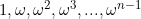 1, \omega, \omega^2, \omega^3, ..., \omega^{n-1}