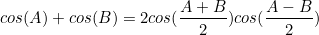 \begin{equation*}cos(A)+cos(B)=2cos(\frac{A+B}{2})cos(\frac{A-B}{2})\end{equation*}