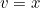 v=x