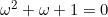 \omega^2+\omega+1=0