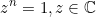 \begin{equation*}z^n=1, z\in\mathbb{C}\end{equation}