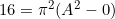 16=\pi^2(A^2-0)