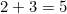 2+3=5