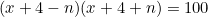 \begin{equation*}(x+4-n)(x+4+n)=100\end{equation}