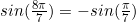 sin(\frac{8\pi}{7})=-sin(\frac{\pi}{7})