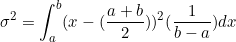 \begin{equation*}\sigma^2=\int_a^b (x-(\frac{a+b}{2}))^2(\frac{1}{b-a}) dx\end{equation}
