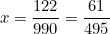 \begin{equation*}x=\frac{122}{990}=\frac{61}{495}\end{equation}