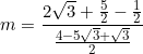 \begin{equation*}m=\frac{2\sqrt{3}+\frac{5}{2}-\frac{1}{2}}{\frac{4-5\sqrt{3}+\sqrt{3}}{2}}\end{equation}