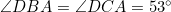 \angle{DBA}=\angle{DCA}=53^{\circ}