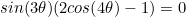 \begin{equation*}sin(3\theta)(2cos(4\theta)-1)=0\end{equation}