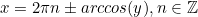 \begin{equation*}x=2\pi n \pm arccos(y), n\in\mathbb{Z}\end{equation}