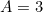 A=3