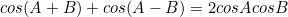 \begin{equation*}cos(A+B)+cos(A-B)=2cosAcosB\end{equation}