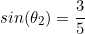 \begin{equation*}sin(\theta_2)=\frac{3}{5}\end{equation}