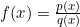 f(x)=\frac{p(x)}{q(x)}