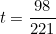 \begin{equation*}t=\frac{98}{221}\end{equation}