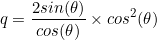 \begin{equation*}q=\frac{2sin(\theta)}{cos(\theta)} \times cos^2(\theta)\end{equation}