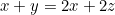 \begin{equation*}x+y=2x+2z\end{equation}