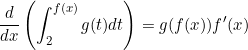 \begin{equation*}\frac{d}{dx} \left (\int_2^{f(x)} g(t) dt \right )=g(f(x))f'(x)\end{equation*}