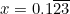 \begin{equation*}x=0.1\overline{23}\end{equation*}