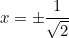 \begin{equation*}x=\pm \frac{1}{\sqrt{2}}\end{equation}