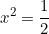 \begin{equation*}x^2=\frac{1}{2}\end{equation}