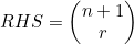 RHS=\begin{pmatrix}n+1\\r\end{pmatrix}