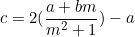 \begin{equation*}c=2(\frac{a+bm}{m^2+1})-a\end{equation}