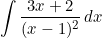 \[ \int\frac{3x+2}{(x-1)^2}\,dx \]