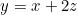\begin{equation*}y=x+2z\end{equation*}
